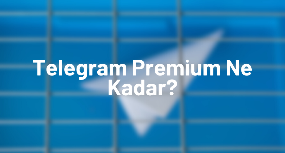 Telegram Premium Ne Kadar?